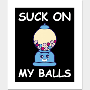 Sarcastic Chewing Gum Saying On My Balls Posters and Art